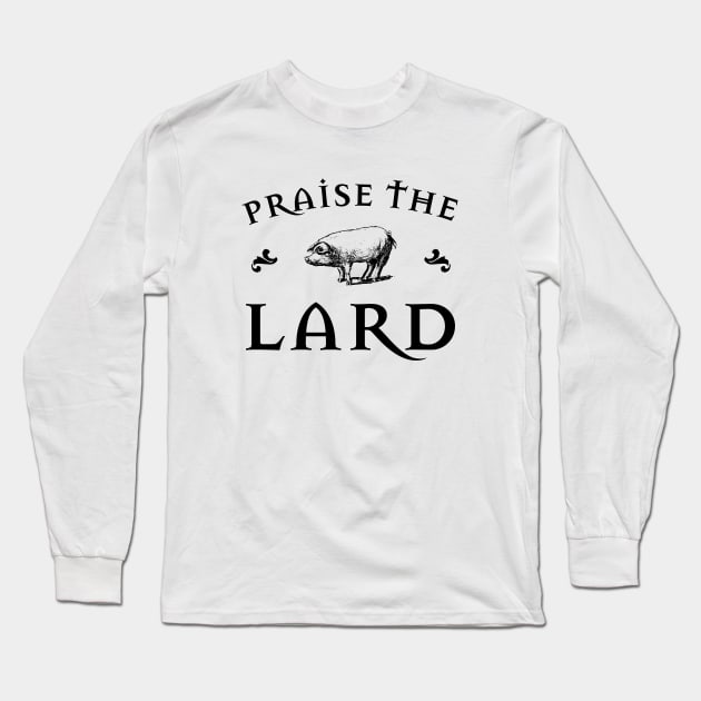 Praise the Lard Long Sleeve T-Shirt by Fun-E-Shirts